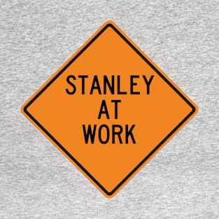 Stanley at Work Funny Warning Sign T-Shirt